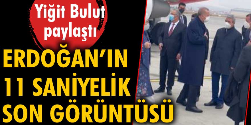 Erdoğan'ın 11 saniyelik son görüntüsünü Yiğit Bulut paylaştı