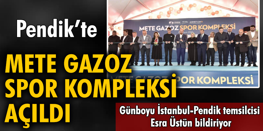 Pendik’te Mete Gazoz Spor Kompleksi açıldı