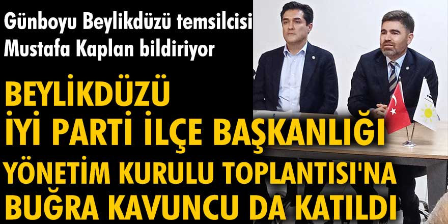 Beylikdüzü İYİ Parti İlçe Başkanlığı Olağan Yönetim Kurulu toplantısına Buğra Kavuncu da katıldı