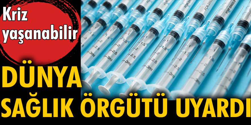 Dünya Sağlık Örgütü şırınga temininde kriz yaşanabileceğini açıkladı