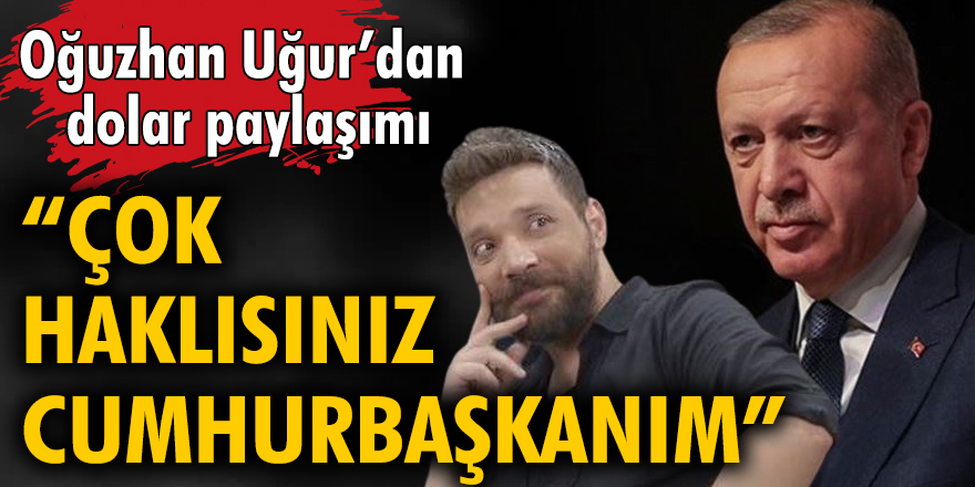 Oğuzhan Uğur'dan dolar paylaşımı: Çok haklısınız Cumhurbaşkanım