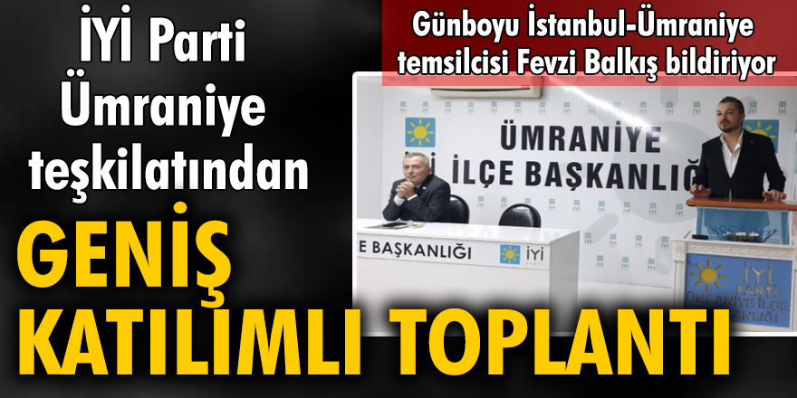 İYİ Parti Ümraniye teşkilatından, geniş katılımlı toplantı