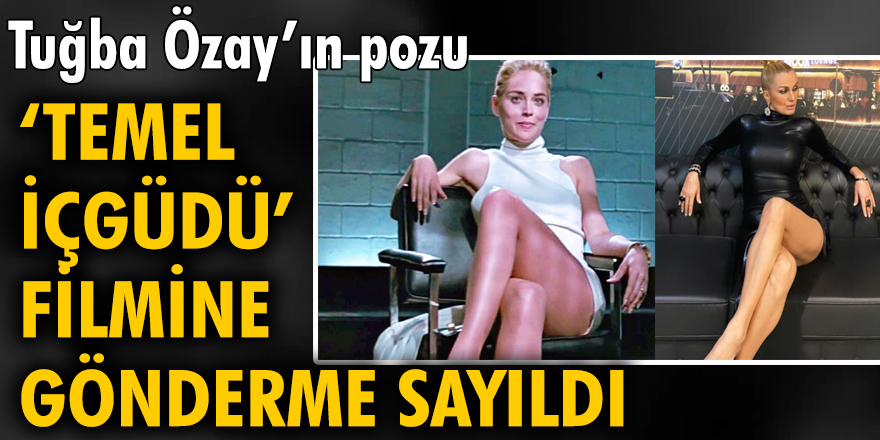 Tuğba Özay'ın pozu 'Temel İçgüdü' filmine gönderme sayıldı