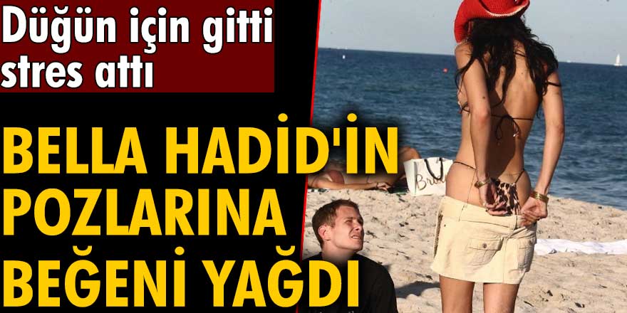 Bella Hadid'in pozlarına beğeni yağdı