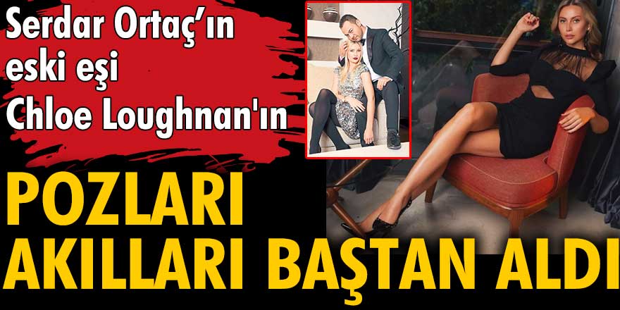 Serdar Ortaç'ın eski eşi Chloe Loughnan'ın cesur pozları akılları baştan aldı