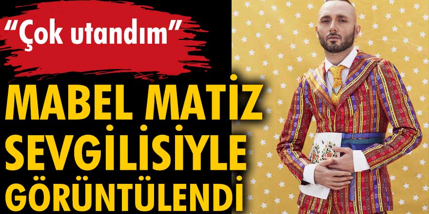 Mabel Matiz sevgilisiyle görüntülendi: "Çok utandım"