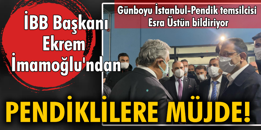 İBB Başkanı Ekrem İmamoğlu'ndan Pendiklilere müjde!