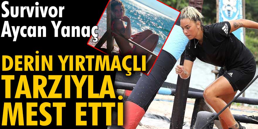 Survivor Aycan Yanaç derin yırtmaçlı tarzıyla mest etti