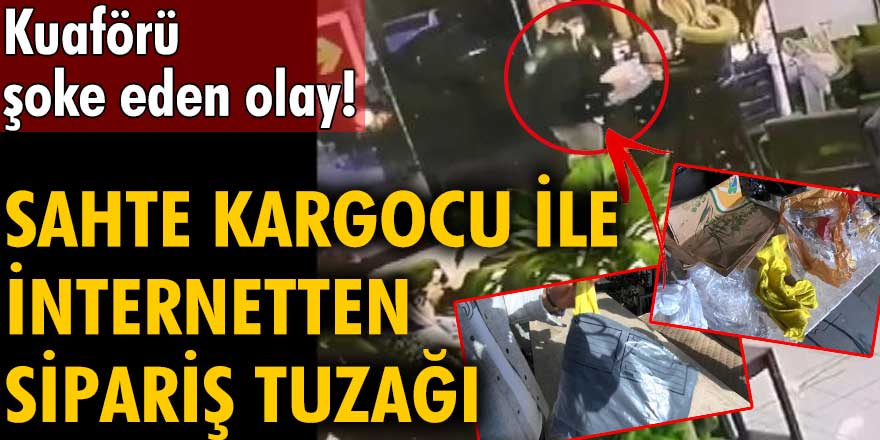 Esenyurt'ta kuaförü şoke eden olay! Sahte kargocu ile internetten sipariş tuzağı 