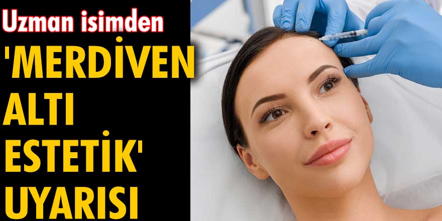 Prof. Dr. Eksal Kargı'dan 'merdiven altı estetik' uyarısı