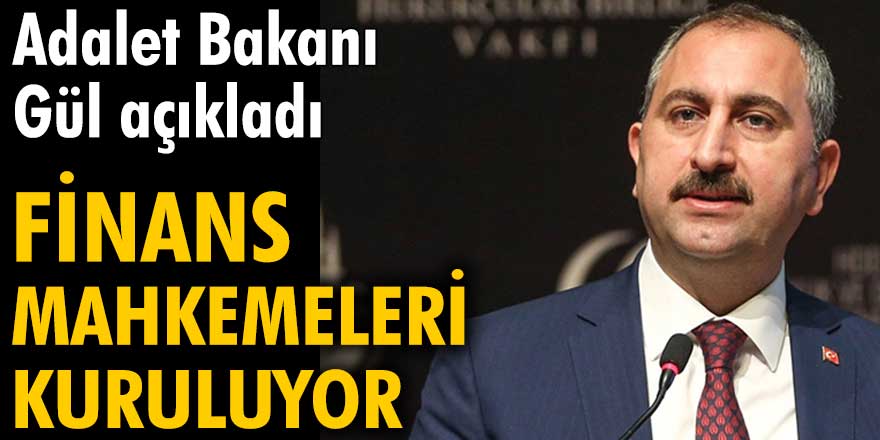Flaş.. Flaş.. Bakan açıkladı: Finans Mahkemeleri kuruluyor