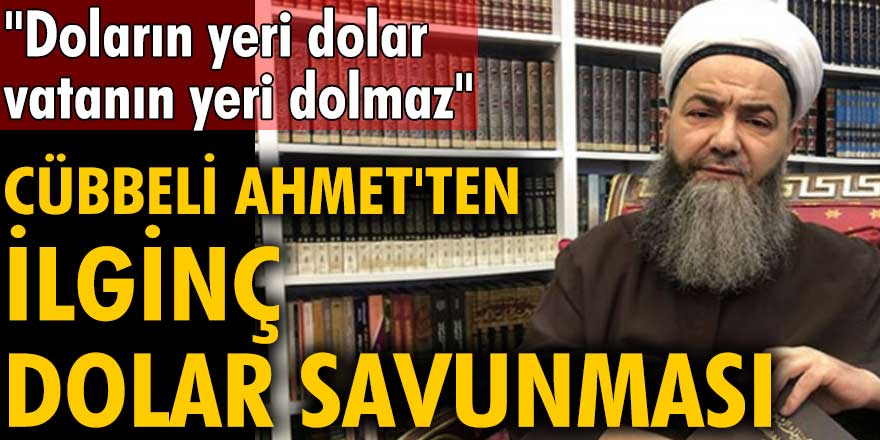 Cübbeli Ahmet'ten ilginç dolar savunması