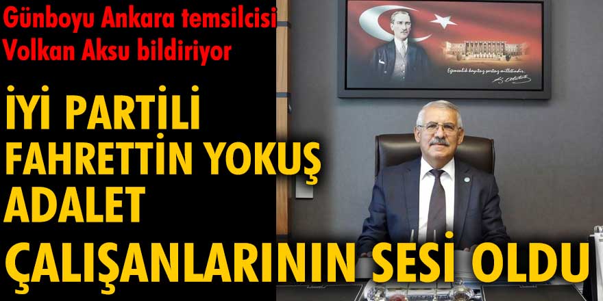 İYİ Partili Fahrettin Yokuş adalet çalışanlarının sesi oldu