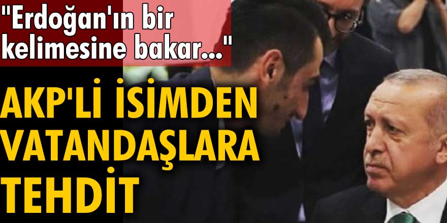 AKP'li isimden vatandaşlara tehdit: Erdoğan'ın bir kelimesine bakar...