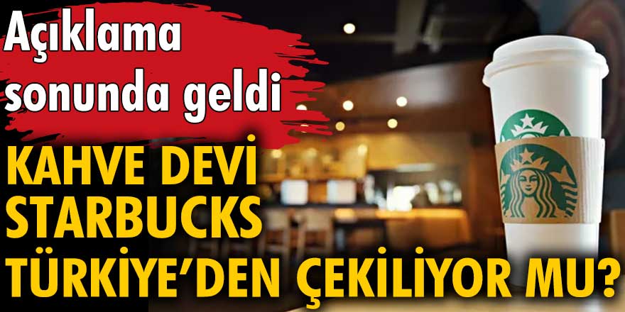 Kahve devi Starbucks Türkiye'den çekiliyor mu?