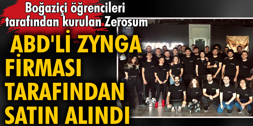 Boğaziçi öğrencileri tarafından kurulan Zerosum, ABD'li Zynga tarafından satın alındı