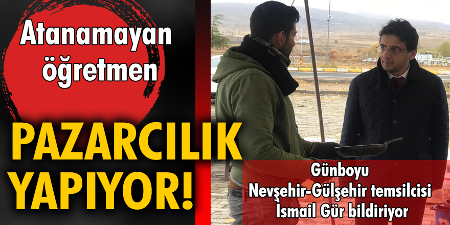 Atanamayan öğretmen pazarcılık yapıyor!