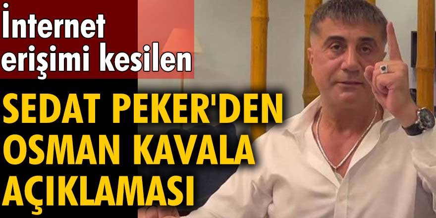 İnternet erişimi kesilen Sedat Peker'den Osman Kavala açıklaması