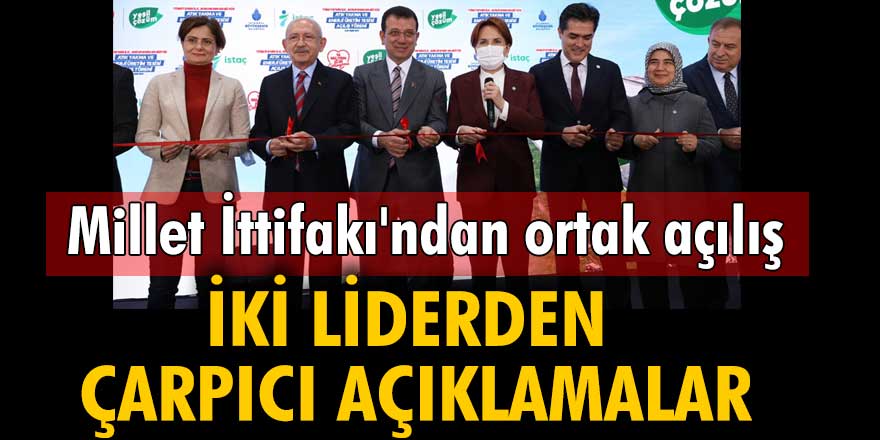 Millet İttifakı'ndan ortak açılış! Akşener ve Kılıçdaroğlu'ndan çarpıcı açıklamalar