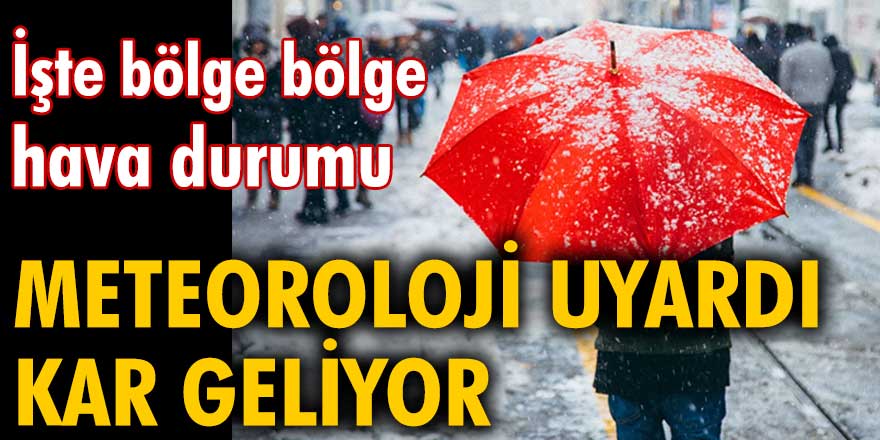 Meteoroloji uyardı kar geliyor. İşte bölge bölge hava durumu...