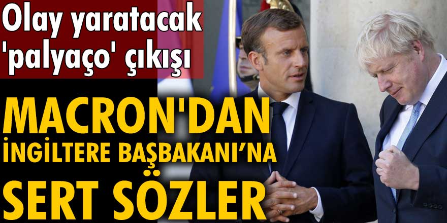 Emmanuel Macron'dan sert sözler: Boris Johnson'a palyaço dedi