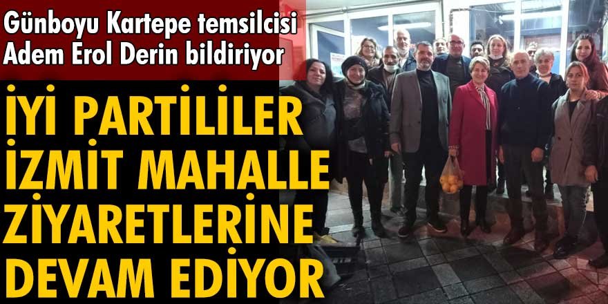 İYİ Partililer İzmit mahalle ziyaretlerine devam ediyor
