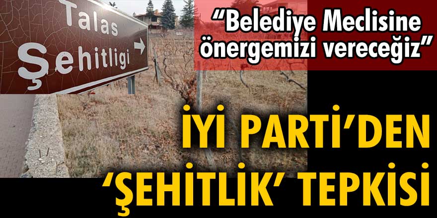 İYİ Parti Talas İlçe Başkanlığı'ndan 'şehitlik' tepkisi
