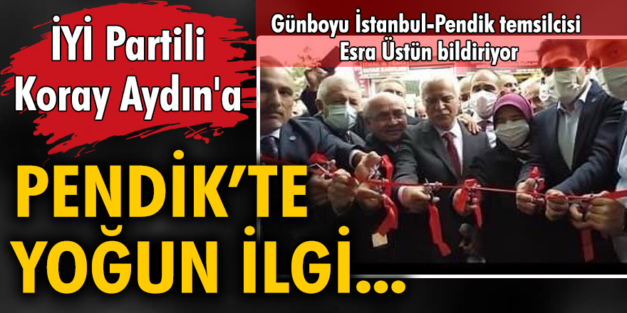 İYİ Partili Koray Aydın'a Pendik'te yoğun ilgi
