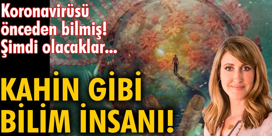 Kahin gibi bilim insanı! Koronavirüsü önceden bilmiş! Şimdi olacaklar...