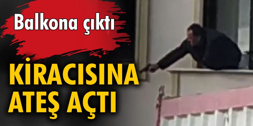 Balkona çıktı, kiracısına ateş açtı