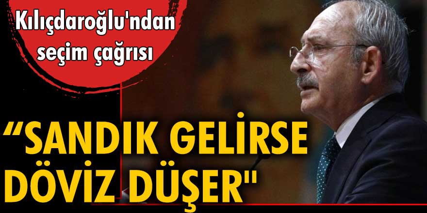 Kemal Kılıçdaroğlu; Sandık gelirse döviz düşer!
