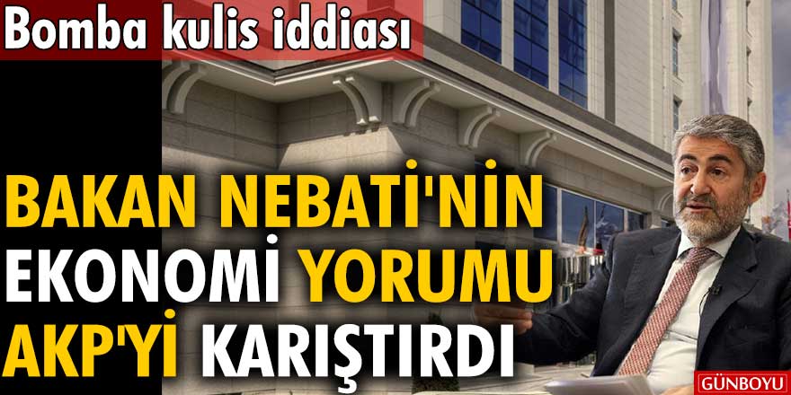 Bomba kulis iddiası Bakan Nureddin Nebati'nin sözleri AKP'yi karıştırdı