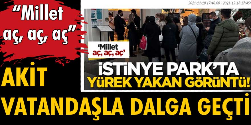 Akit Millet aç aç aç diyerek perişan haldeki vatandaşla dalga geçti