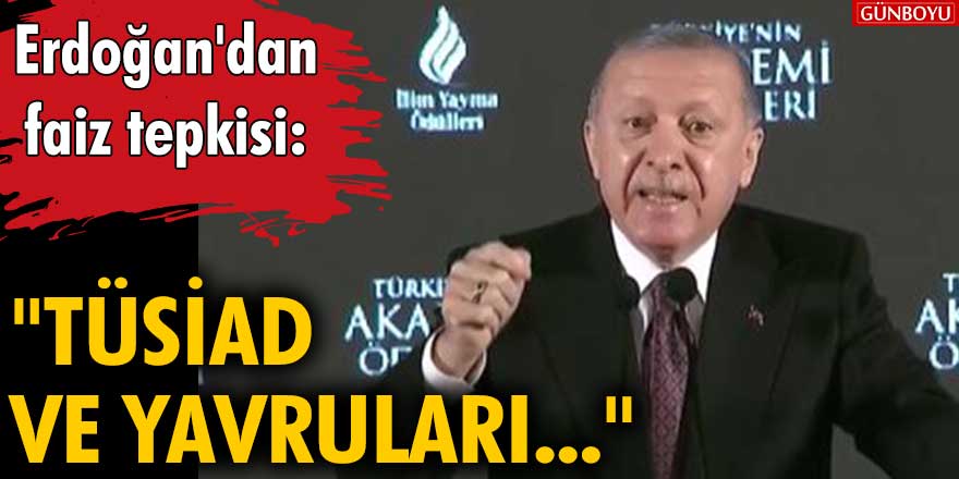 Erdoğan'dan faiz tepkisi: "TÜSİAD ve yavruları..."