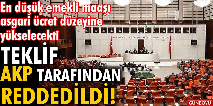 En düşük emekli maaşı asgari ücret düzeyine yükselecekti! Teklif AKP tarafından reddedildi!