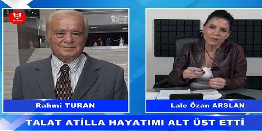 Rahmi Turan: "Talat Atilla Hayatımı alt üst etti"