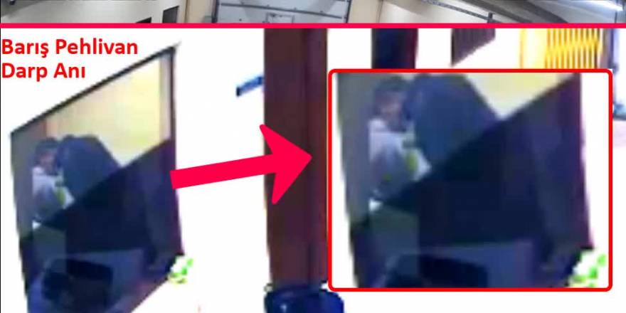 İşte Barış Pehlivan'ın darp edilme anı