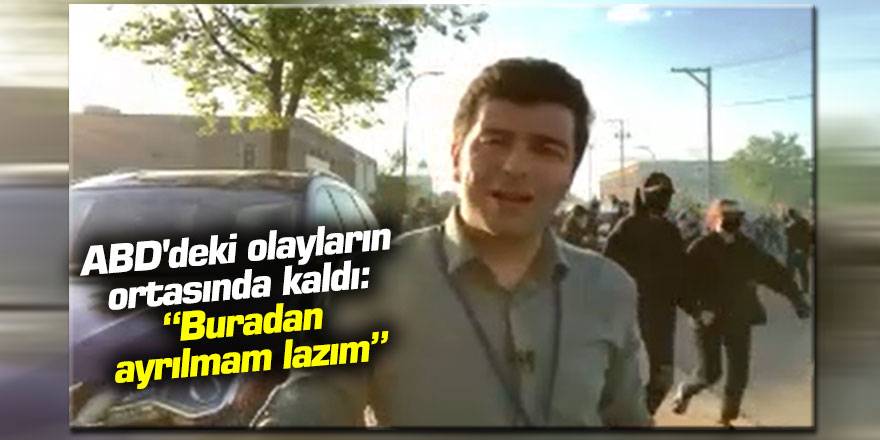 NTV muhabiri ABD'deki olayların ortasında kaldı: “Buradan ayrılmam lazım”