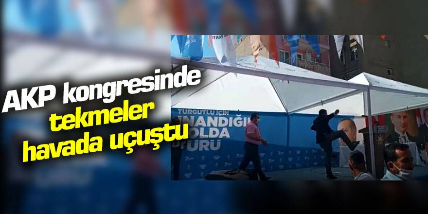AKP kongresinde tekmeler havada uçuştu