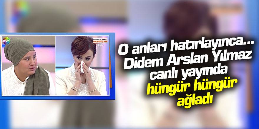 O anları hatırlayınca...   Didem Arslan Yılmaz canlı yayında hüngür hüngür ağladı