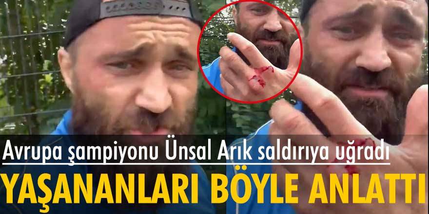 Avrupa Şampiyonu Ünsal Arık saldırıya uğradı... Yaşananları böyle anlattı