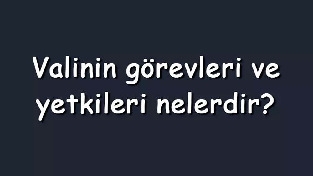 Valinin görevleri nelerdir?