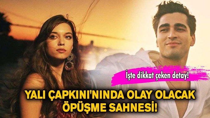 Yalı Çapkını'nında olay olacak öpüşme sahnesi! İşte dikkat çeken detay