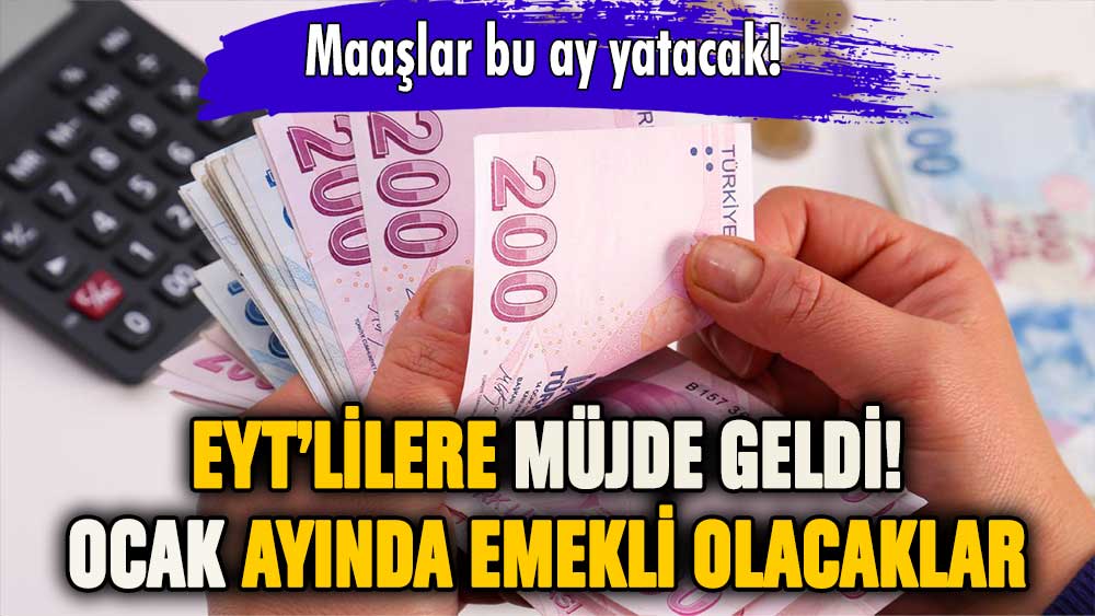 EYT'lilere müjde: Ocak'ta emeklilik geliyor!