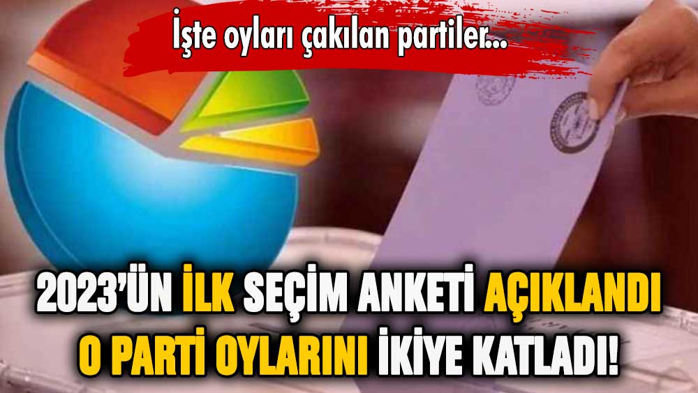 2023'ün ilk seçim anketi paylaşıldı! O parti oylarını ikiye katladı!