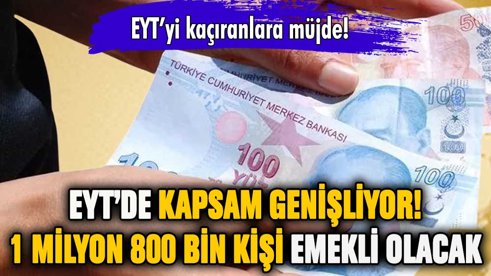 EYT'de kapsam genişliyor: 1 milyon 800 bin kişi daha emekli olacak