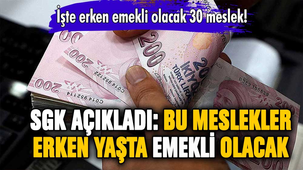 SGK açıkladı: İşte erken emekli olacak meslekler