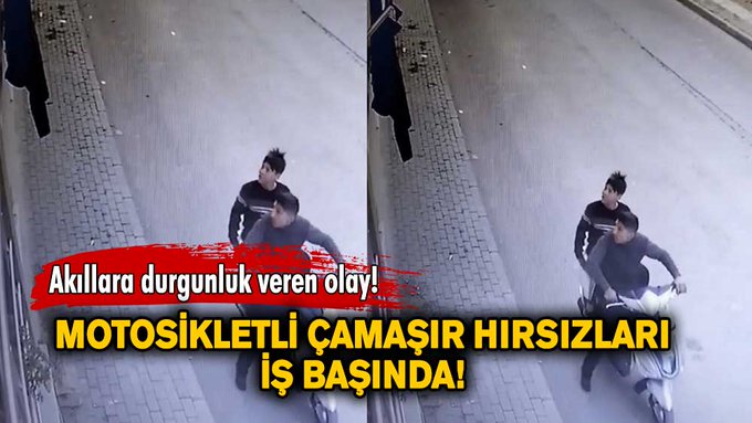 Akıllara durgunluk veren olay! Motosikletli çamaşır hırsızları iş başında