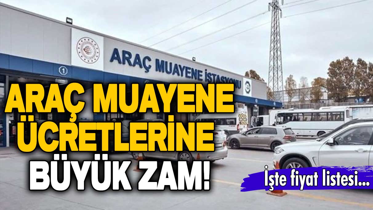 Araç muayene ücretlerine büyük zam! İşte fiyat listesi... 