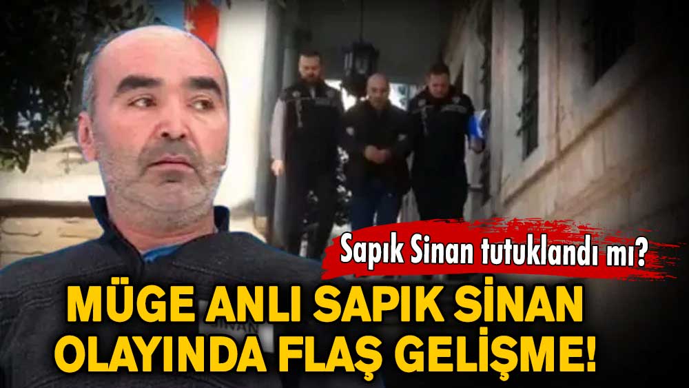 Müge Anlı Sapık Sinan olayında flaş gelişme!